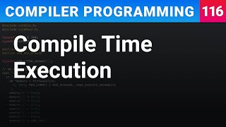 Compile Time Execution - Compiler Programming Ep116