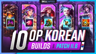 10 NEW INSANE Korean Builds YOU MUST EXPLOIT In Patch 11.6 - League of Legends
