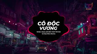 Cô Độc Vương REMIX (Đại Mèo Remix) - [ Bản Mix CĂNG ĐÉT GÂY NGHIỆN MẠNH hot tik tok]