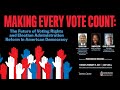 Making Every Vote Count: The Future of Voting Rights and Election Administration Reform