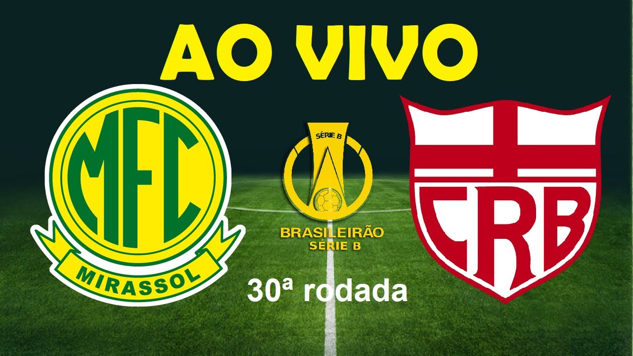 🔴MIRASSOL X CRB AO VIVO - Campeonato Brasileiro Série B 2023 - 30 ...