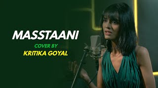 MASSTAANI | Cover by Kritika Goyal | Sing Dil Se I B PRAAK | JAANI