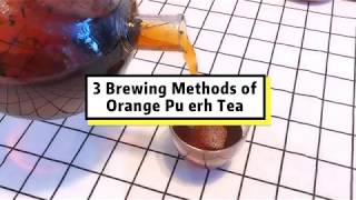 Pu erh Tea Tutorial: How to Brew Orange Pu erh Tea