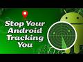 How to Stop Your Android Phone from Tracking & Listening to You
