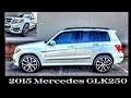 2015 Mercedes-Benz GLK250 BlueTec Turbo Diesel Review and Test Drive 2:15 p.m 1/12/23