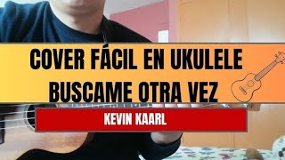 Buscame Otra vez Kevin Kaarl Cover Fácil en ukulele 🎶