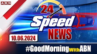 🔴LIVE : Speed News | 24 Headlines | 10-06-2024 | #morningwithabn | ABN Telugu