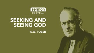 (Audio Sermon Clip) Seeking And Seeing God by A.W. Tozer