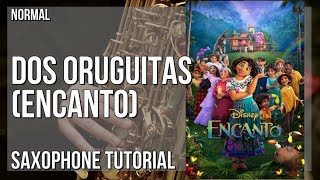 How to play Dos Oruguitas (Encanto) by Sebastian Yatra on Alto Sax (Tutorial)