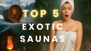 Experience the WORLD'S MOST EXOTIC Saunas NOW!