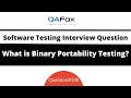 What is Binary Portability Testing? (Software Testing Interview Question #330)