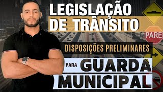 LEGISLAÇÃO DE TRÂNSITO | PARA GUARDA MUNICIPAL | DISPOSIÇÕES PRELIMINARES [2024]