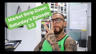 Market Strip Down Saturday's Episode 53