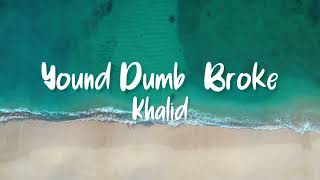 Young Dumb & Broke - Khalid (Lyrics) | Lyricussestudio