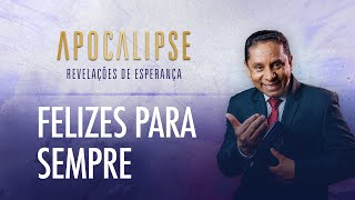 Felizes para sempre | Apocalipse - Revelações de Esperança com o Pr. Luis Gonçalves