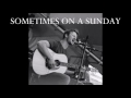 SOMETIMES ON A SUNDAY covered by JUSTIN BEAUCHAMP (audio)