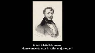 Friedrich Kalkbrenner - Piano Concerto no.4 in A flat major op.127