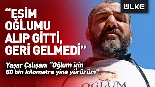 Eşinin Amerika'ya Götürdüğü Ve 6 Yıldır Göremediği Oğlu İçin Yürüyerek Türkiye’yi Dolaşıyor