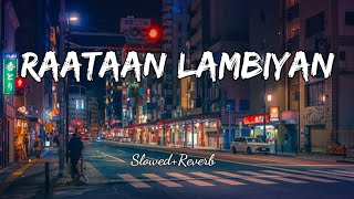 Raataan Lambiyan (Slowed+Reverb) | Jubin Nautiyal & Asees Kaur | Lofi Song Music Slowed Reverb Lofi
