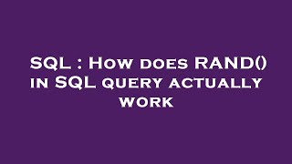 SQL : How does RAND() in SQL query actually work