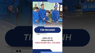 Lãnh án vì đánh người ghẹo người yêu... của bạn | TayNinhTV