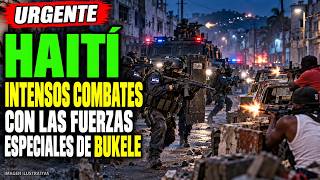 🚨 NOTICIAS HAITÍ COMBATES FEROCES DE FUERZAS ESPECIALES DEL SALVADOR