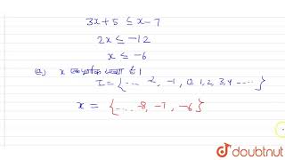 हल `3x+5 le x-7`, जब (a) x एक पूर्णाक है  (b) x एक वास्तविक संख्या है