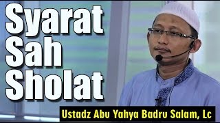 Syarat Sah Sholat - Ustadz Abu Yahya Badru Salam, Lc