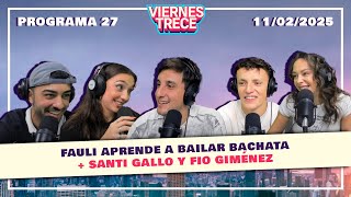 FAULI APRENDE A BAILAR BACHATA + SANTI GALLO Y FIO GIMÉNEZ | VIERNES TRECE - Programa 27 - 11/02/25