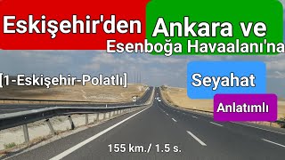 Eskişehir'den Ankara ve Esenboğa Havalimanı'na Seyahat - [1. Bölüm Eskişehir'den Polatlı'ya Seyahat]