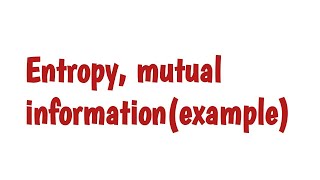 Information theory and coding || part-6 || example - entropy and mutual entropy