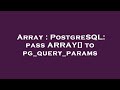 Array : PostgreSQL: pass ARRAY[] to pg_query_params