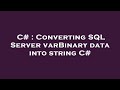 C# : Converting SQL Server varBinary data into string C#