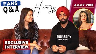 Exclusive Chit-Chat With Ammy Virk | Haaye Ve Song Success