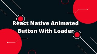 React Native Animated Button With Loader | React Native Tutorial