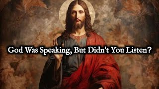 God Was Speaking, But Didn't You Listen?