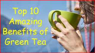 Top 10 Amazing Health Benefits of Green Tea. (Advantages of Green Tea For Weight Loss, Health, Skin)