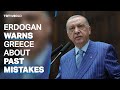 Erdogan warns Greece about past mistakes