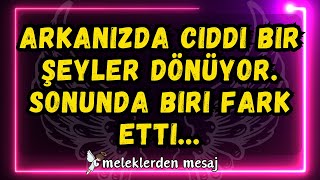 💌Arkanızda ciddi bir şeyler dönüyor!!! Sonunda biri fark etti...meleklerden mesaj