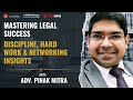 Mastering Legal Success: Discipline, Hard Work & Networking Insights from Adv. Pinak Mitra