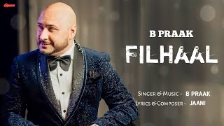 FILHAAL (LYRICS) - B Praak | Jaani | Akshay Kumar | Nupur Sanon |