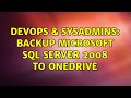 DevOps & SysAdmins: Backup microsoft SQL server 2008 to OneDrive (2 Solutions!!)
