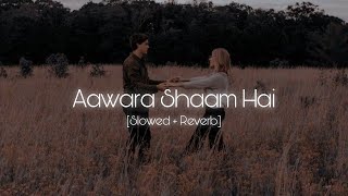 Aawara Shaam Hai [Slowed + Reverb] | Lofi Addict