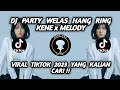 DJ PARTY WELAS HANG RING KENE x MELODY VIRAL KARNAVALAN VIRAL TIKTOK 2023 YANG KALIAN CARI !!