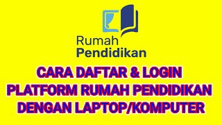 CARA DAFTAR \u0026 LOGIN PLATFORM RUMAH PENDIDIKAN DENGAN LAPTOP/KOMPUTER