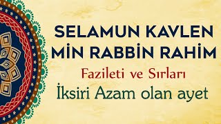 SELAMUN KAVLEN MİN RABBİN RAHİM FAZİLETİ VE SIRLARI