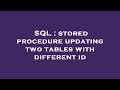 SQL : stored procedure updating two tables with different id