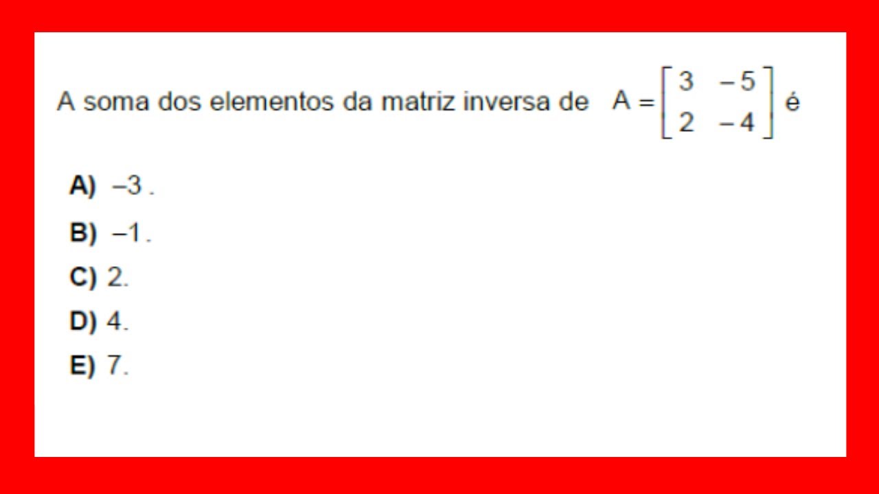 A SOMA DOS ELEMENTOS DA MATRIZ INVERSA - MATRIZES - YouTube