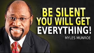 BE SILENT YOU WILL GET EVERYTHING IN LIFE - Myles Munroe Motivation