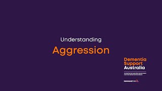 Understanding changed behaviours: Aggression | Dementia Support Australia